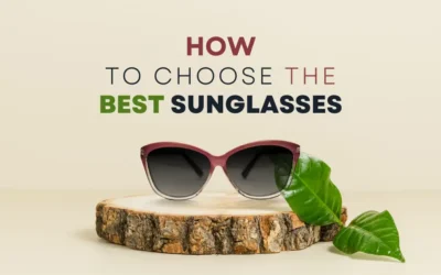 How to Choose the Best Sunglasses for You